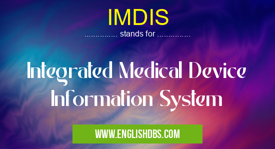 IMDIS means Integrated Medical Device Information System IMDIS