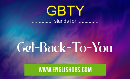 GBTY means Get-Back-To-You GBTY
