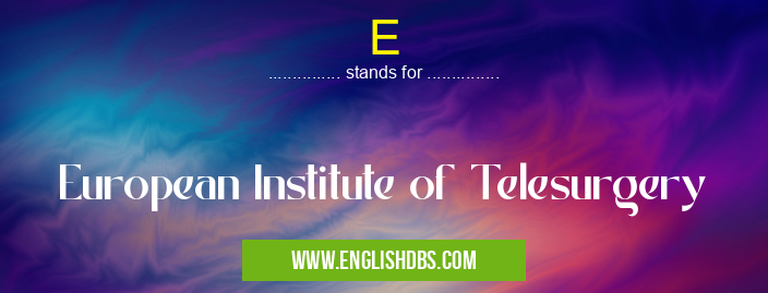 E means European Institute of Telesurgery E