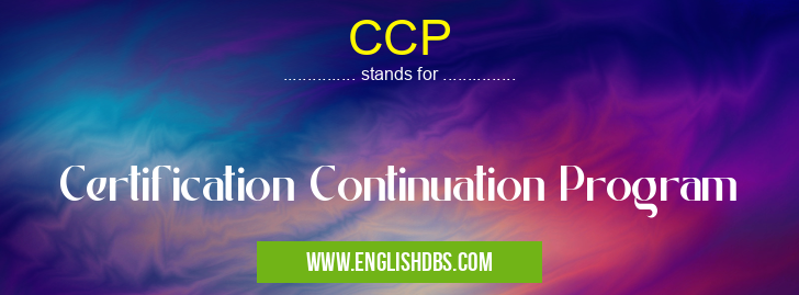 CCP means Certification Continuation Program CCP