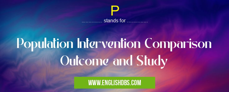 P means Population Intervention Comparison Outcome and Study P