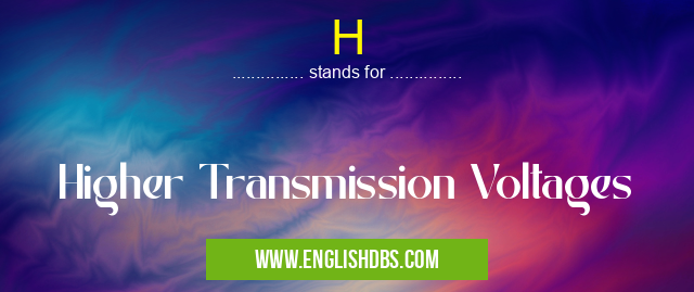H means Higher Transmission Voltages H