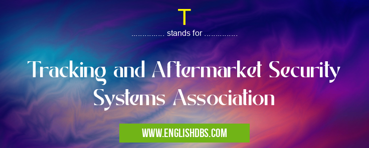 T means Tracking and Aftermarket Security Systems Association T
