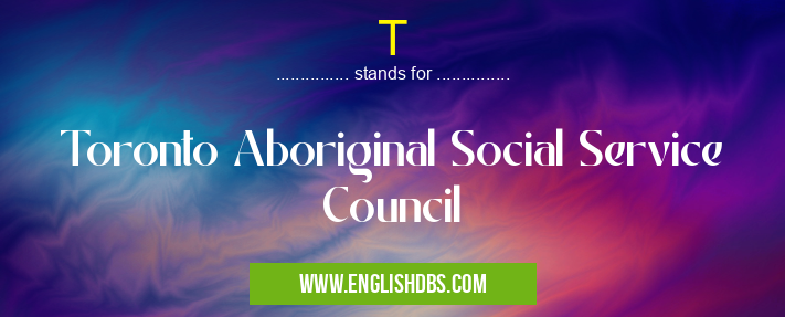 T means Toronto Aboriginal Social Service Council T