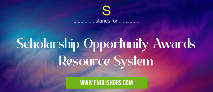 S means Scholarship Opportunity Awards Resource System S
