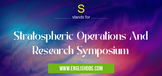 S means Stratospheric Operations And Research Symposium S