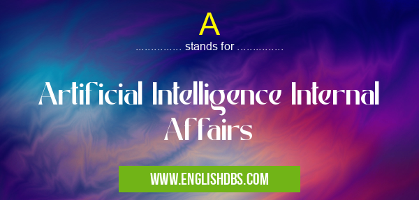 A means Artificial Intelligence Internal Affairs A