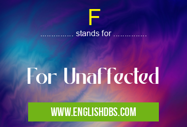 F means For Unaffected F