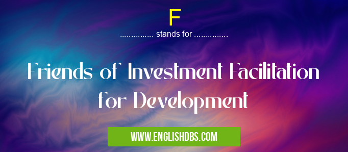 F means Friends of Investment Facilitation for Development F