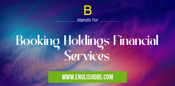 B means Booking Holdings Financial Services B