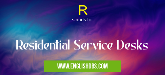 R means Residential Service Desks R