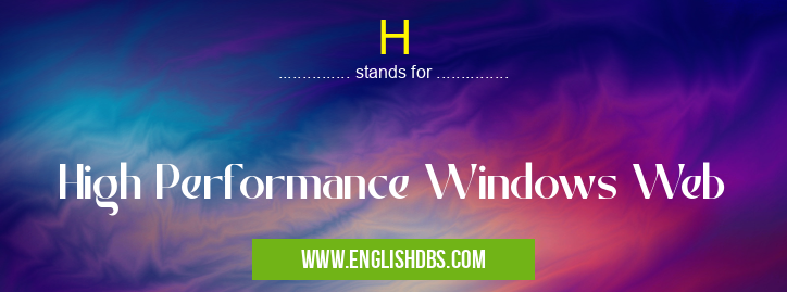 H means High Performance Windows Web H