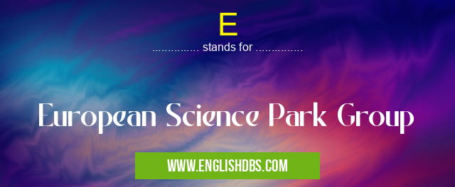 E means European Science Park Group E