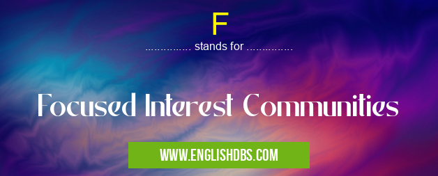 F means Focused Interest Communities F