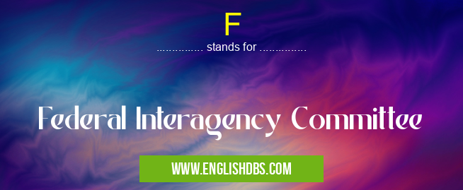 F means Federal Interagency Committee F