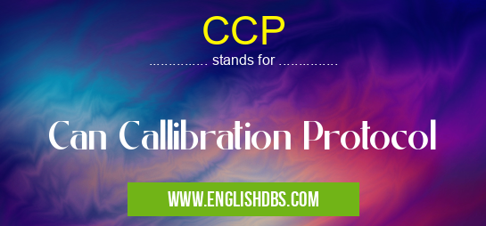 CCP means Can Callibration Protocol CCP