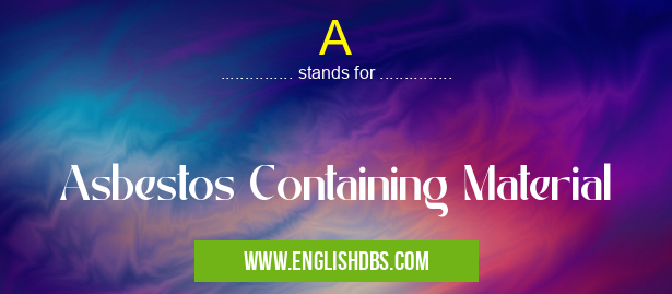A means Asbestos Containing Material A