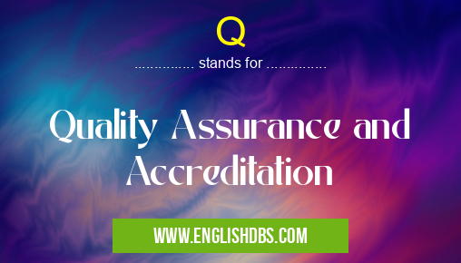 Q means Quality Assurance and Accreditation Q