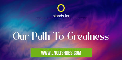O means Our Path To Greatness O