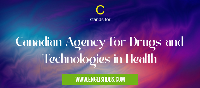 C means Canadian Agency for Drugs and Technologies in Health C