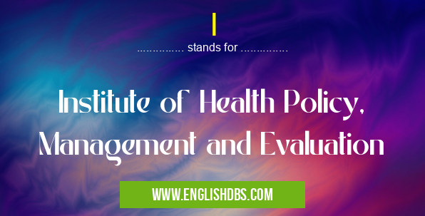 I means Institute of Health Policy, Management and Evaluation I