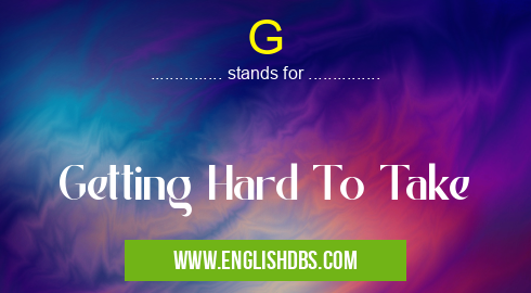 G means Getting Hard To Take G