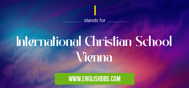 I means International Christian School Vienna I