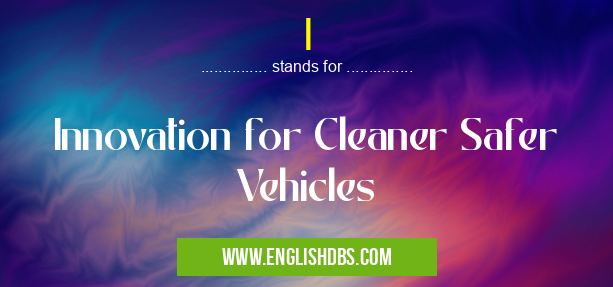 I means Innovation for Cleaner Safer Vehicles I