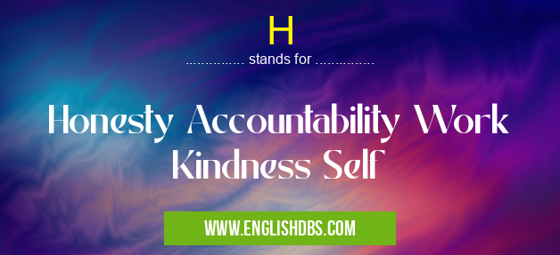 H means Honesty Accountability Work Kindness Self H