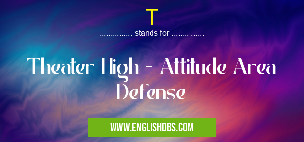 T means Theater High - Attitude Area Defense T