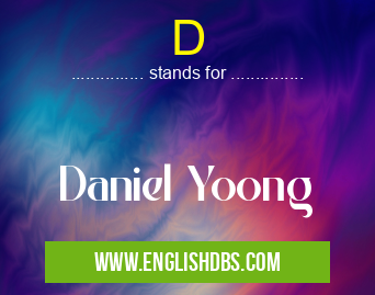 D means Daniel Yoong D