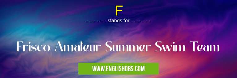 F means Frisco Amateur Summer Swim Team F