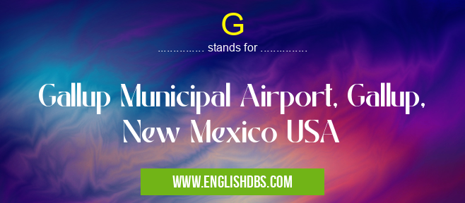 G means Gallup Municipal Airport, Gallup, New Mexico USA G