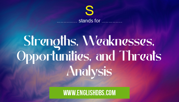 S means Strengths, Weaknesses, Opportunities, and Threats Analysis S