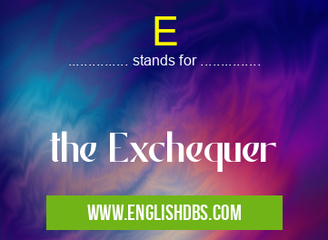 E means the Exchequer E