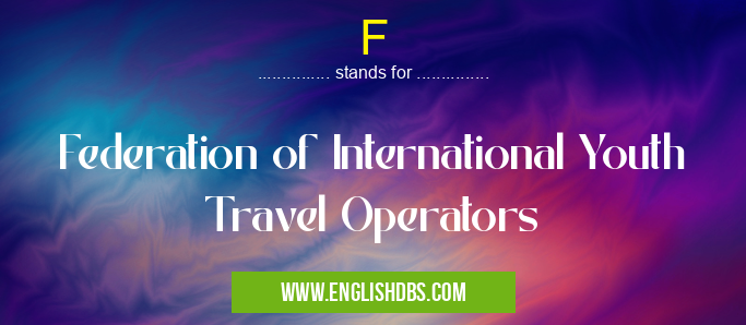 F means Federation of International Youth Travel Operators F