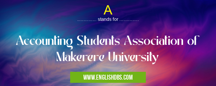A means Accounting Students Association of Makerere University A