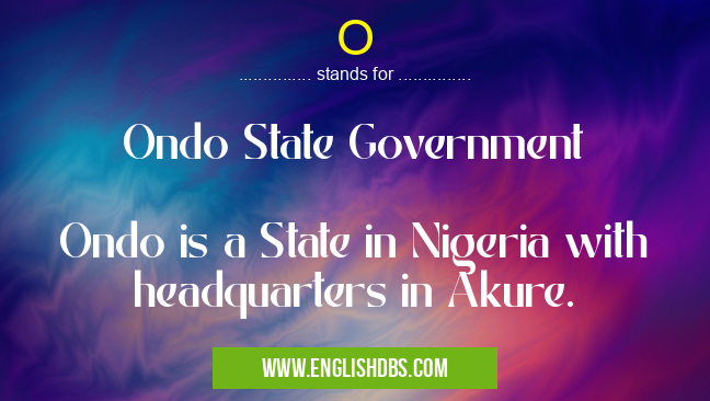O means Ondo State Government
Ondo is a State in Nigeria with headquarters in Akure. O