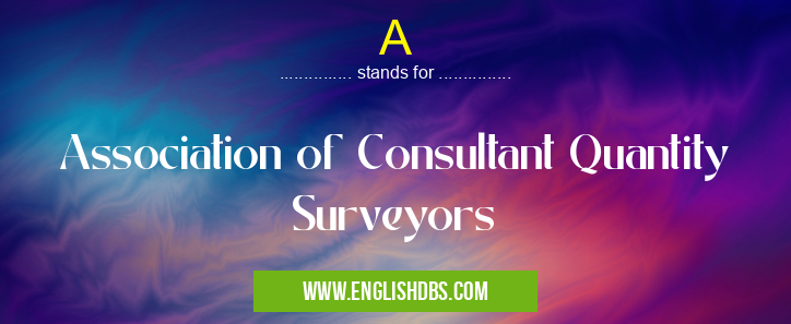 A means Association of Consultant Quantity Surveyors A