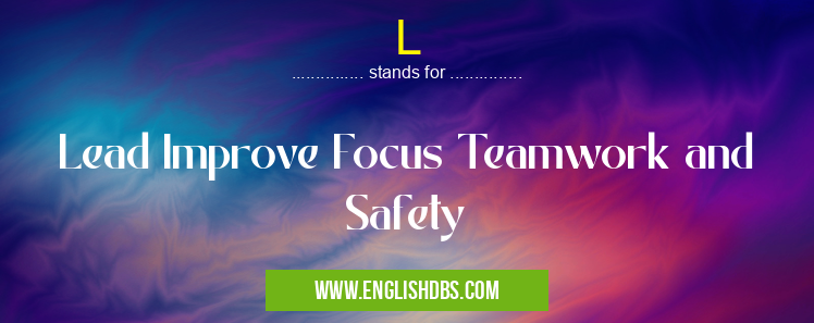 L means Lead Improve Focus Teamwork and Safety L