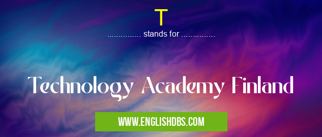 T means Technology Academy Finland T
