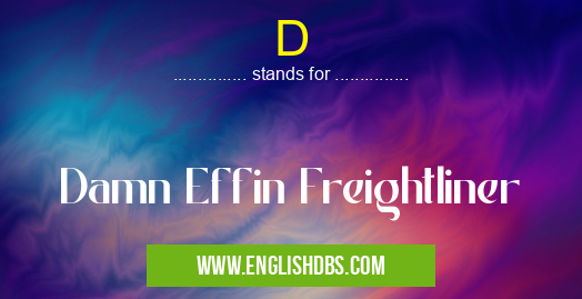 D means Damn Effin Freightliner D