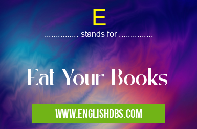 E means Eat Your Books E