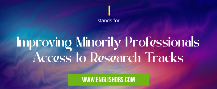 I means Improving Minority Professionals Access to Research Tracks I