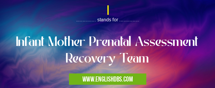 I means Infant Mother Prenatal Assessment Recovery Team I