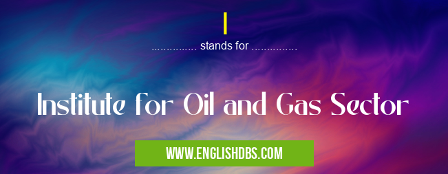 I means Institute for Oil and Gas Sector I