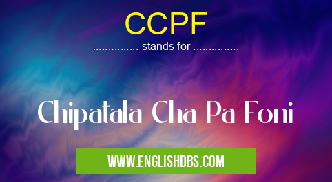 CCPF means Chipatala Cha Pa Foni CCPF