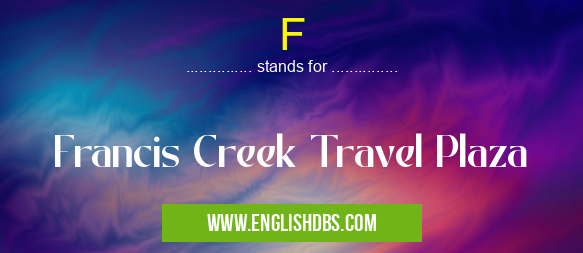F means Francis Creek Travel Plaza F