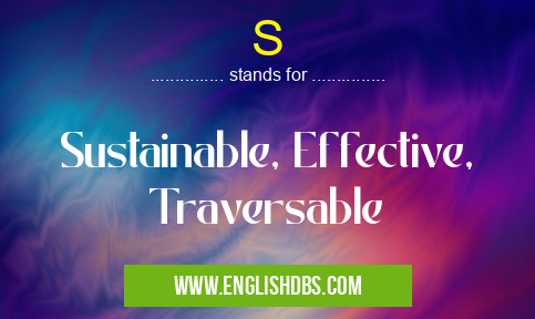 S means Sustainable, Effective, Traversable S