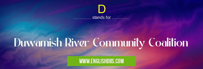 D means Duwamish River Community Coalition D